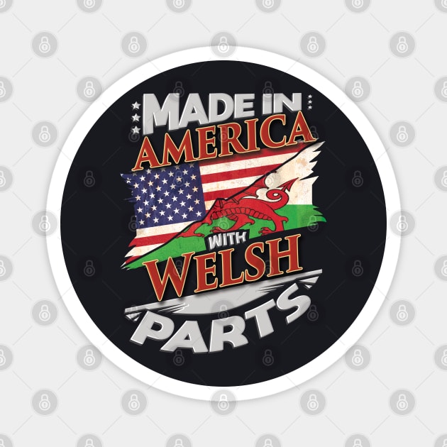 Made In America With Welsh Parts - Gift for Welsh From Wales Magnet by Country Flags